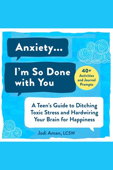 Anxiety I'm So Done with You! - A Teen's Guide to Ditching Toxic Stress and Hardwiring Your Brain for Happiness - cover