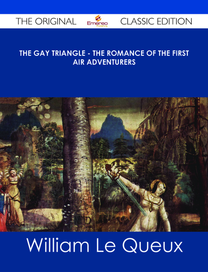 The Gay Triangle - The Romance of the First Air Adventurers - The Original Classic Edition - cover