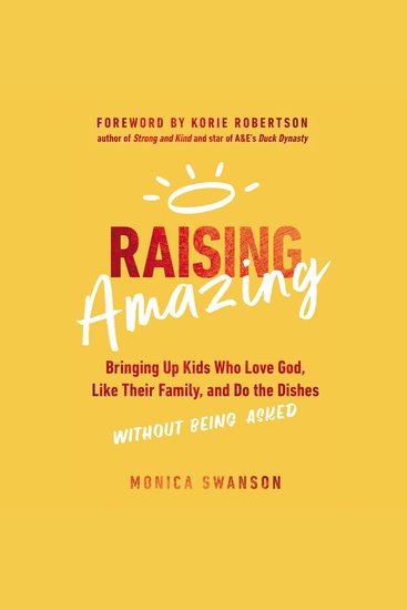 Raising Amazing - Bringing Up Kids Who Love God Like Their Family and Do the Dishes without Being Asked - cover