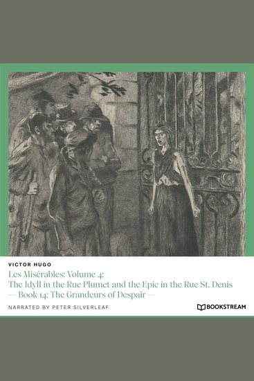 Les Misérables: Volume 4: The Idyll in the Rue Plumet and the Epic in the Rue St Denis - Book 14: The Grandeurs of Despair (Unabridged) - cover
