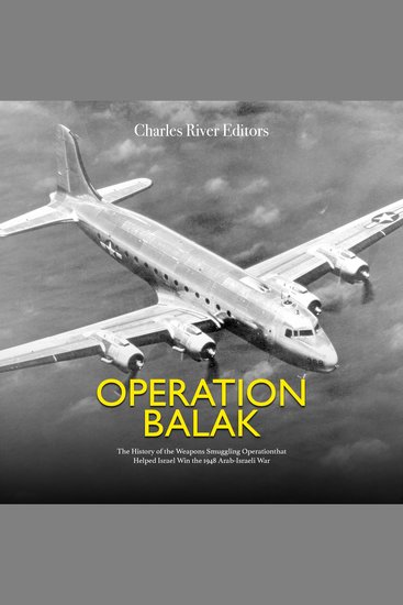 Operation Balak: The History of the Weapons Smuggling Operation that Helped Israel Win the 1948 Arab-Israeli War - cover