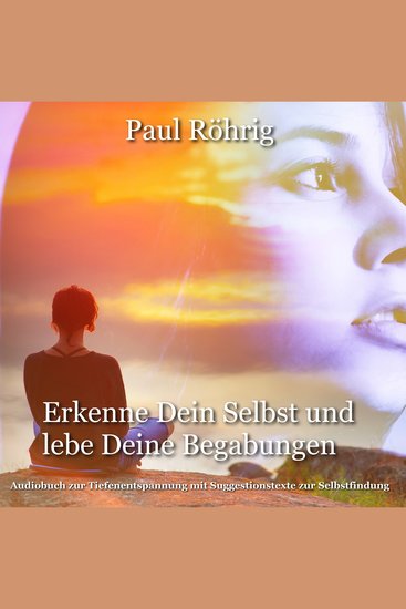 Erkenne Dein Selbst und lebe Deine Begabungen - Audiobuch zur Tiefenentspannung mit Suggestionstexte zur Selbstfindung - cover