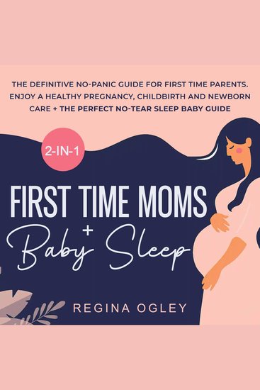 First Time Moms + Baby Sleep 2-in-1-Book - The Definitive No-Panic Guide for First Time Parents Enjoy a Healthy Pregnancy Childbirth and Newborn Care + the Perfect No-Tear Sleep Baby Guide - cover