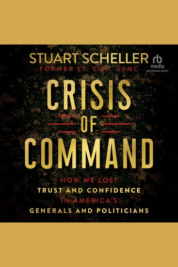 Crisis of Command - How We Lost Trust and Confidence in America's Generals and Politicians - cover