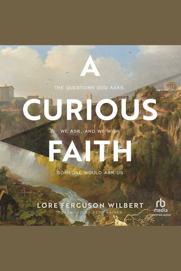 A Curious Faith - The Questions God Asks We Ask and We Wish Someone Would Ask Us - cover