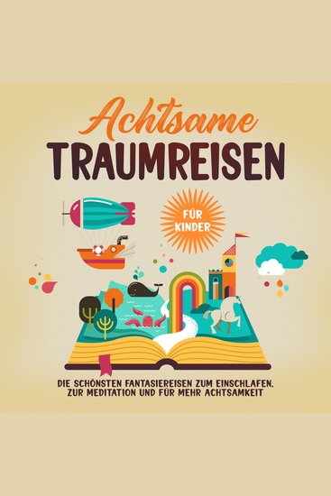 Achtsame Traumreisen für Kinder: Die schönsten Fantasiereisen zum Einschlafen zur Meditation und für mehr Achtsamkeit - cover