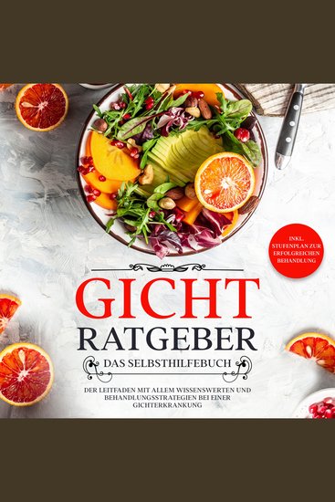 Gicht Ratgeber - Das Selbsthilfebuch: Der Leitfaden mit allem Wissenswerten und Behandlungsstrategien bei einer Gichterkrankung - inkl Stufenplan zur erfolgreichen Behandlung - cover