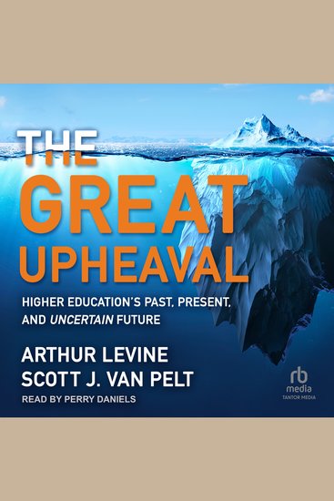 The Great Upheaval - Higher Education's Past Present and Uncertain Future - cover