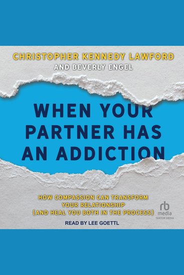 When Your Partner Has an Addiction - How Compassion Can Transform Your Relationship (and Heal You Both in the Process) - cover
