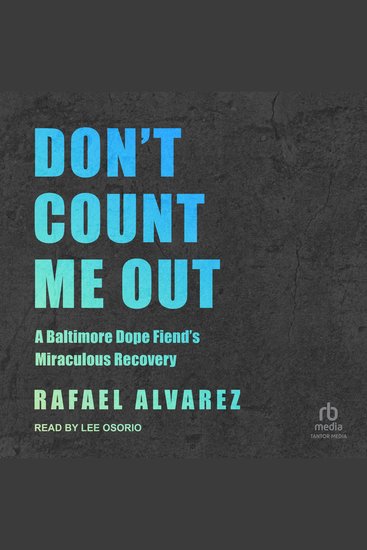 Don't Count Me Out - A Baltimore Dope Fiend's Miraculous Recovery - cover