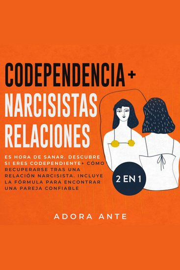 Codependencia + Relaciones narcisistas 2 en 1 - Es hora de sanar Descubre si eres codependiente + cómo recuperarse tras una relación narcisista Incluye la fórmula para encontrar una pareja confiable - cover