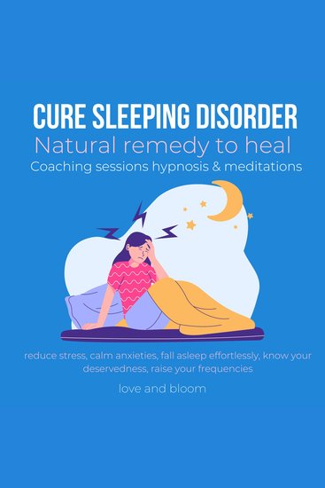 Cure sleeping disorder Natural remedy to heal Coaching sessions hypnosis & meditations - reduce stress calm anxieties fall asleep effortlessly know your deservedness raise your frequencies - cover