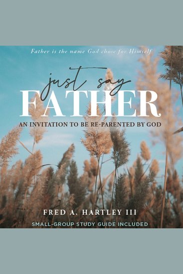 Just Say Father - An Invitation to Be Re-Parented by God - cover