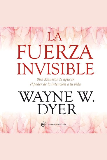 La fuerza invisible - 365 maneras de aplicar el poder de la intención de tu vida - cover