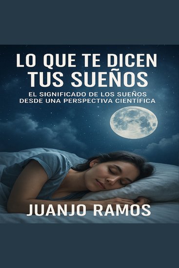 Lo que te dicen tus sueños: El significado de los sueños desde una perspectiva científica - cover