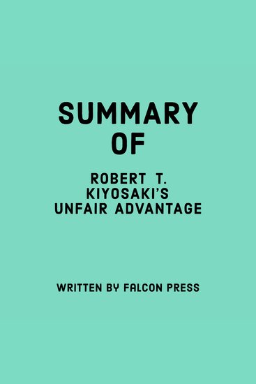 Summary of Robert T Kiyosaki's Unfair Advantage - cover