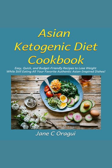 Asian Ketogenic Diet Cookbook - Easy Quick and Budget-Friendly Recipes to Lose Weight While Still Eating All Your Favorite Authentic Asian-Inspired Dishes! - cover