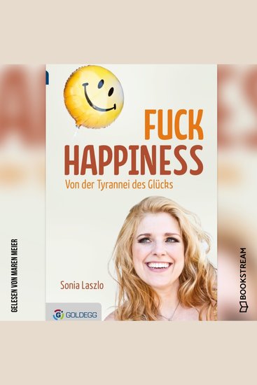 Fuck Happiness - Von der Tyrannei des Glücks (Ungekürzt) - cover