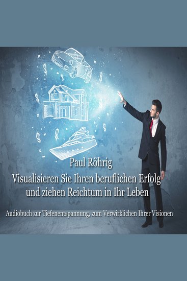 Visualisieren Sie Ihren beruflichen Erfolg und ziehen Reichtum in Ihr Leben - Audiobuch zur Tiefenentspannung zum Verwirklichen Ihrer Visionen - cover