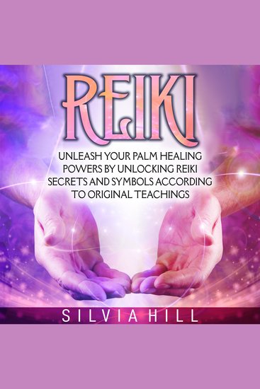 Reiki: Unleash Your Palm Healing Powers by Unlocking Reiki Secrets and Symbols According to Original Teachings - cover