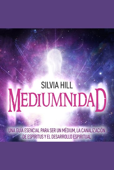 Mediumnidad: Una guía esencial para ser un médium la canalización de espíritus y el desarrollo espiritual - cover