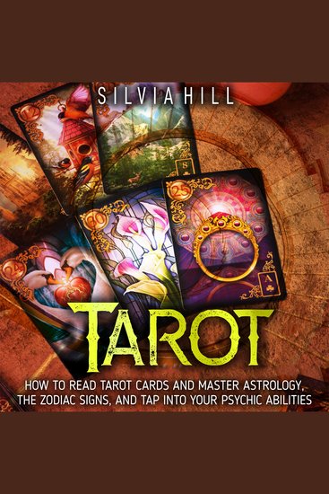 Tarot: How to Read Tarot Cards and Master Astrology the Zodiac Signs and Tap into Your Psychic Abilities - cover