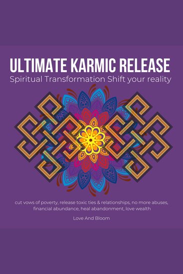 Ultimate karmic Release Spiritual Transformation Shift your reality - cut vows of poverty release toxic ties & relationships no more abuses financial abundance heal abandonment love wealth - cover