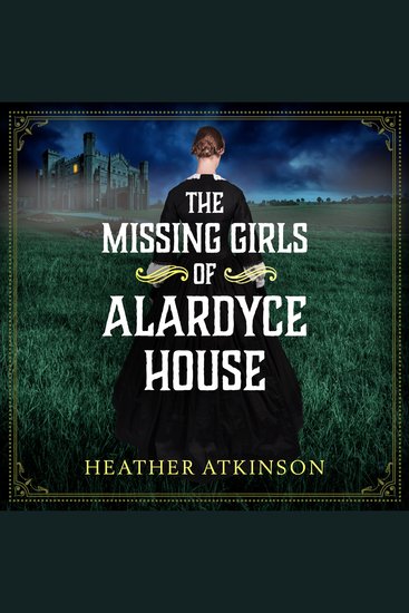 The Missing Girls of Alardyce House - An unforgettable page-turning historical mystery from Heather Atkinson for 2026 - cover