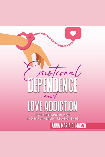 Emotional Dependence and Love addiction - Stop Suffering In Love and Enjoy Healthy Relationships - cover