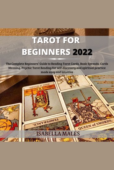 Tarot For Beginners 2022 - The Complete Beginners’ Guide To Reading Tarot Cards Basic Spreads Cards Meaning Psychic Tarot Reading For Self-Discovery And Spiritual Practice Made Easy And Intuitive - cover
