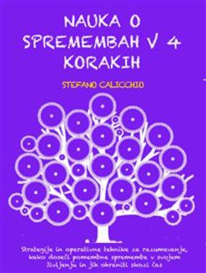 NAUKA O SPREMEMBAH V 4 KORAKIH: Strategije in operativne tehnike za razumevanje kako doseči pomembne spremembe v svojem življenju in jih ohraniti skozi čas - cover