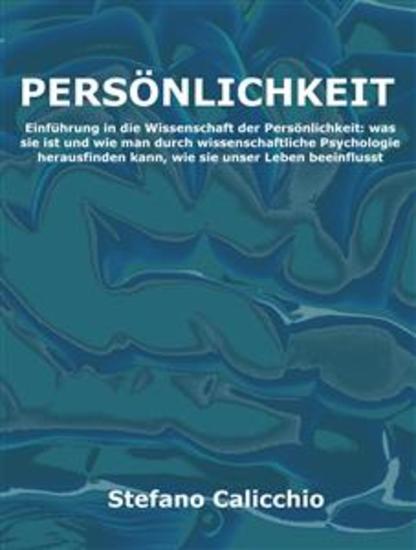 Persönlichkeit - Einführung in die Wissenschaft der Persönlichkeit: was sie ist und wie man durch wissenschaftliche Psychologie herausfinden kann wie sie unser Leben beeinflusst - cover