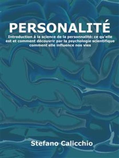 Personnalité - Introduction à la science de la personnalité: ce qu'elle est et comment découvrir par la psychologie scientifique comment elle influence nos vies - cover