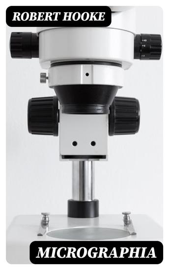Micrographia - Some Physiological Descriptions of Minute Bodies Made by Magnifying Glasses with Observations and Inquiries Thereupon - cover