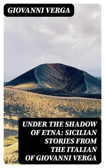 Under the Shadow of Etna: Sicilian Stories from the Italian of Giovanni Verga - cover