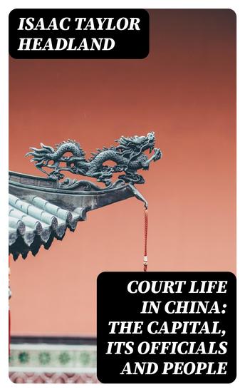 Court Life in China: The Capital Its Officials and People - cover
