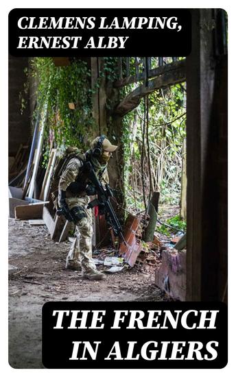 The French in Algiers - The Soldier of the Foreign Legion; and The Prisoners of Abd-el-Kader - cover