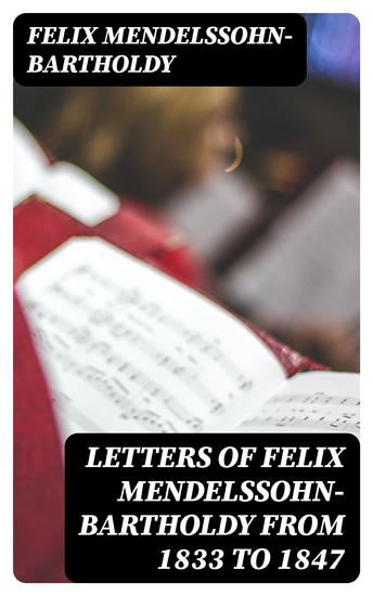 Letters of Felix Mendelssohn-Bartholdy from 1833 to 1847 - cover