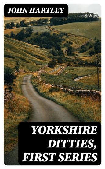 Yorkshire Ditties First Series - To Which Is Added The Cream Of Wit And Humour From His Popular Writings - cover