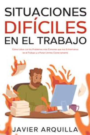 Situaciones Difíciles en el Trabajo - Cómo Lidiar con los Problemas más Comunes que nos Enfrentamos en el Trabajo y a Poner Límites Correctamente - cover