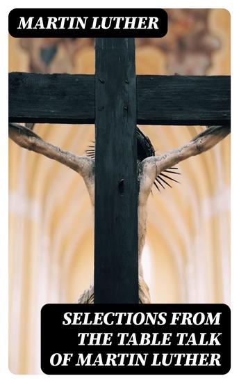 Selections from the Table Talk of Martin Luther - cover