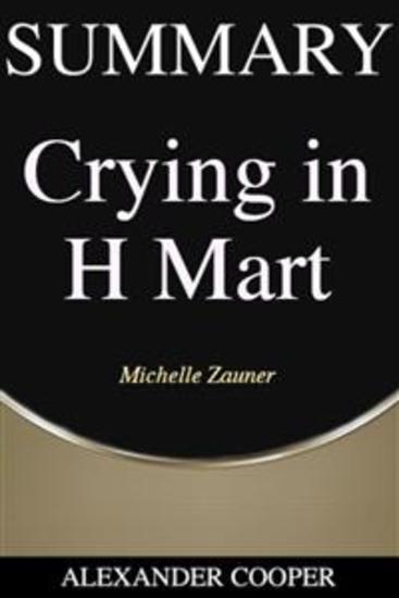Summary of Crying in H Mart - by Michelle Zauner - A Comprehensive Summary - cover