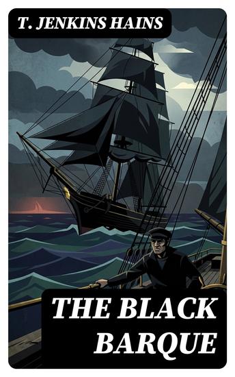 The Black Barque - Enriched edition A Tales of the Pirate Slave-Ship Gentle Hand on Her Last African Cruise - cover