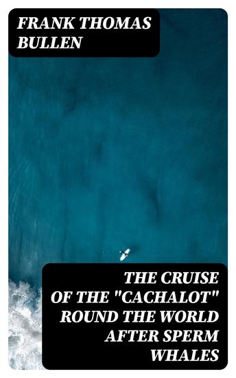 The Cruise of the "Cachalot" Round the World After Sperm Whales - cover