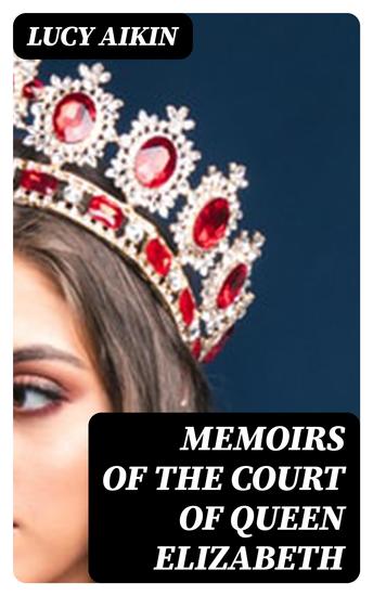 Memoirs of the Court of Queen Elizabeth - cover