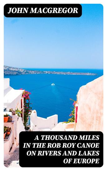 A Thousand Miles in the Rob Roy Canoe on Rivers and Lakes of Europe - cover