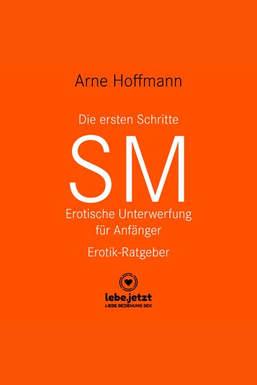 Die ersten Schritte SM - Erotische Unterwerfung für Anfänger Erotischer Hörbuch Ratgeber - Die Kunst der erotischen Unterwerfung - cover