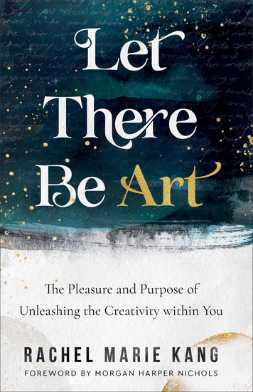Let There Be Art - The Pleasure and Purpose of Unleashing the Creativity within You - cover