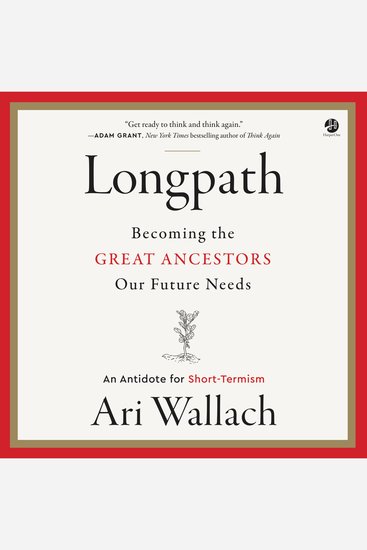 Longpath - Becoming the Great Ancestors Our Future Needs – An Antidote for Short-Termism - cover