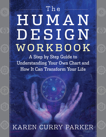 The Human Design Workbook - A Step by Step Guide to Understanding Your Own Chart and How it Can Transform Your Life - cover